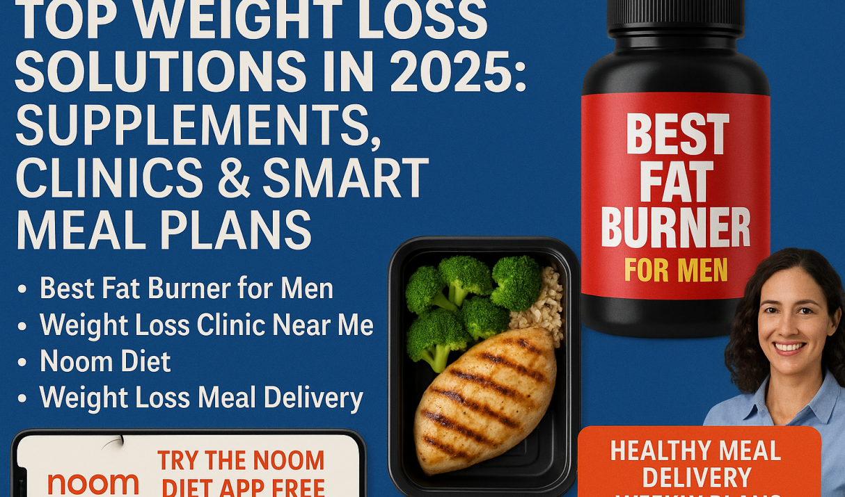 The Best Top Weight Loss Solutions in 2025: Supplements, Clinics & Smart Meal Plans