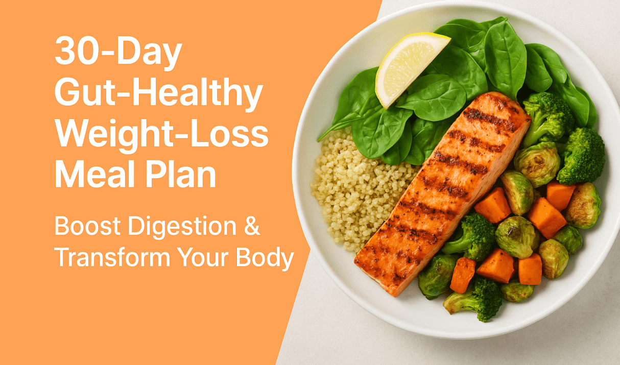 30 Day Gut Healthy Weight Loss Meal Plan: Boost Digestion & Transform Your Body 30 Day Gut Healthy Weight Loss Meal Plan: Boost Digestion & Transform Your Body